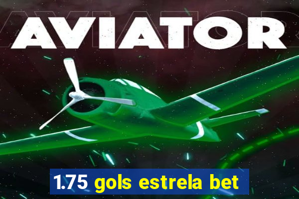 1.75 gols estrela bet